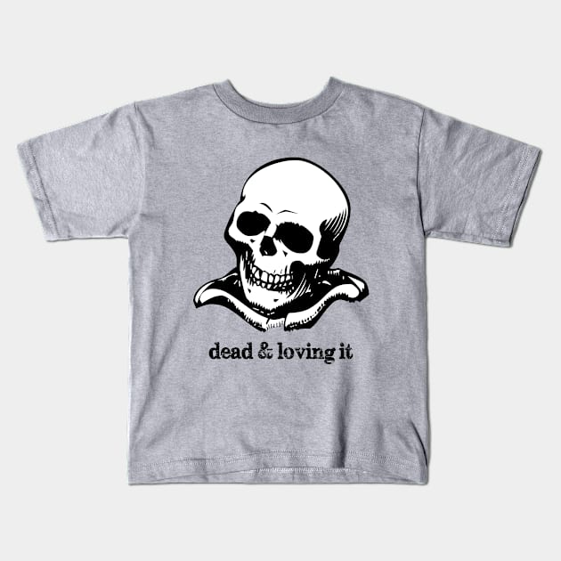 Dead & Loving It Kids T-Shirt by BlackAndWhiteFright
